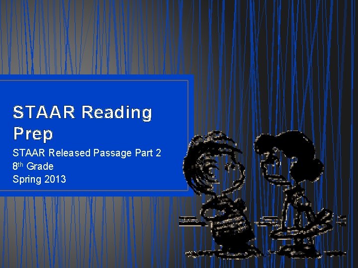 STAAR Reading Prep STAAR Released Passage Part 2 8 th Grade Spring 2013 1