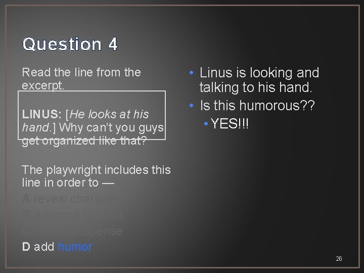 Question 4 Read the line from the excerpt. LINUS: [He looks at his hand.