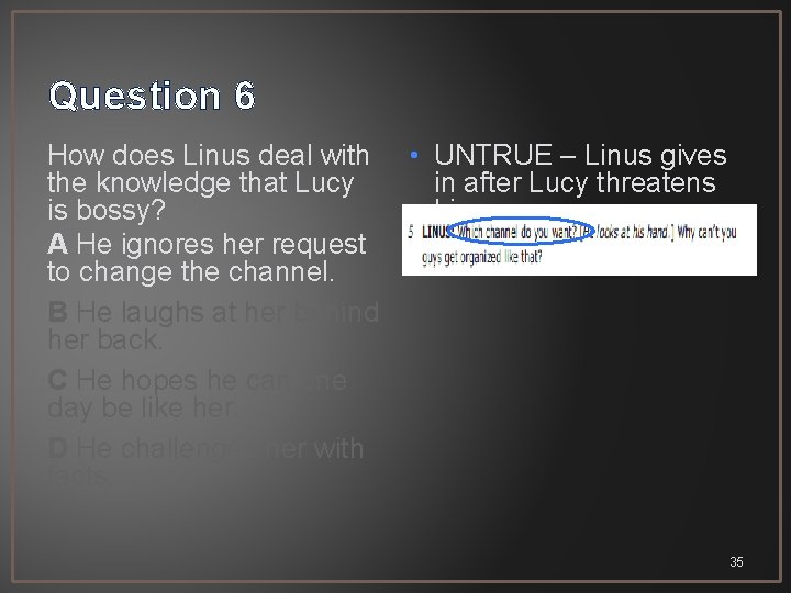 Question 6 How does Linus deal with the knowledge that Lucy is bossy? A