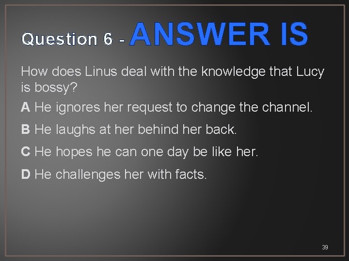 Question 6 - ANSWER IS How does Linus deal with the knowledge that Lucy