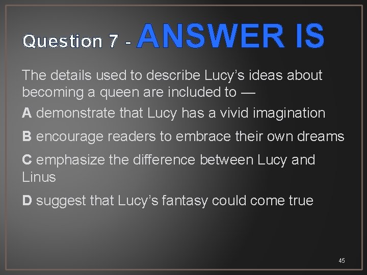 Question 7 - ANSWER IS The details used to describe Lucy’s ideas about becoming