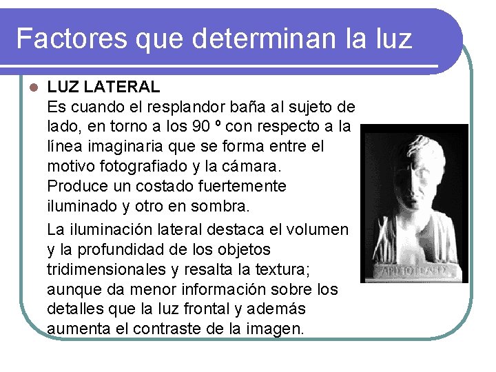 Factores que determinan la luz l LUZ LATERAL Es cuando el resplandor baña al