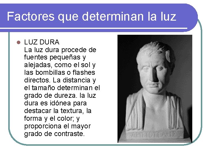 Factores que determinan la luz l LUZ DURA La luz dura procede de fuentes