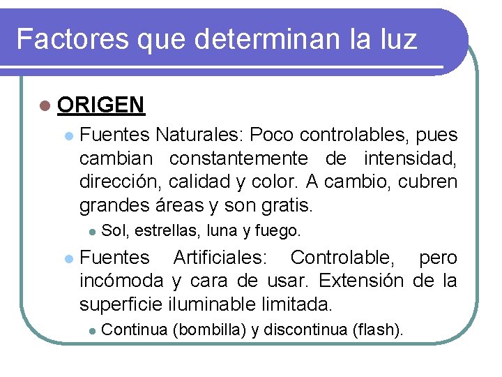 Factores que determinan la luz l ORIGEN l Fuentes Naturales: Poco controlables, pues cambian