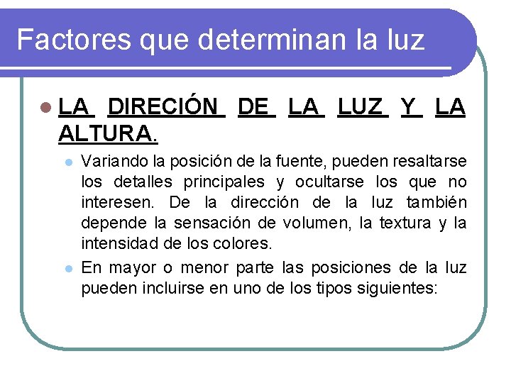 Factores que determinan la luz l LA DIRECIÓN DE LA LUZ Y LA ALTURA.