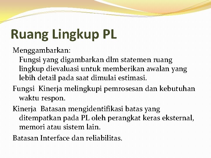 Ruang Lingkup PL Menggambarkan: Fungsi yang digambarkan dlm statemen ruang lingkup dievaluasi untuk memberikan