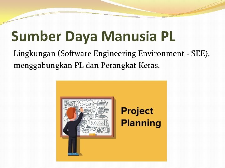 Sumber Daya Manusia PL Lingkungan (Software Engineering Environment - SEE), menggabungkan PL dan Perangkat