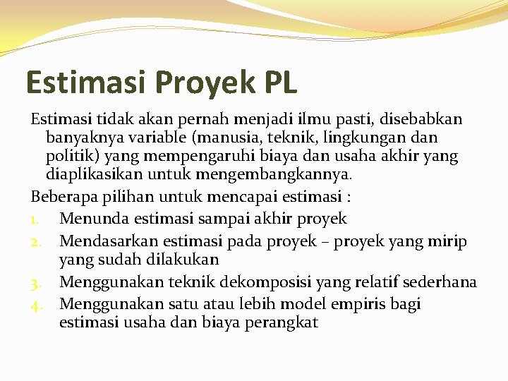 Estimasi Proyek PL Estimasi tidak akan pernah menjadi ilmu pasti, disebabkan banyaknya variable (manusia,