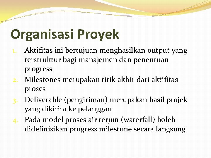 Organisasi Proyek Aktifitas ini bertujuan menghasilkan output yang terstruktur bagi manajemen dan penentuan progress
