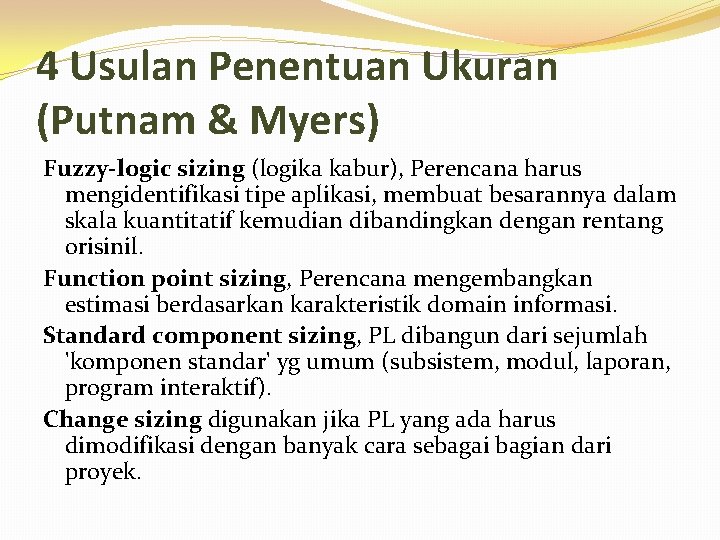 4 Usulan Penentuan Ukuran (Putnam & Myers) Fuzzy-logic sizing (logika kabur), Perencana harus mengidentifikasi