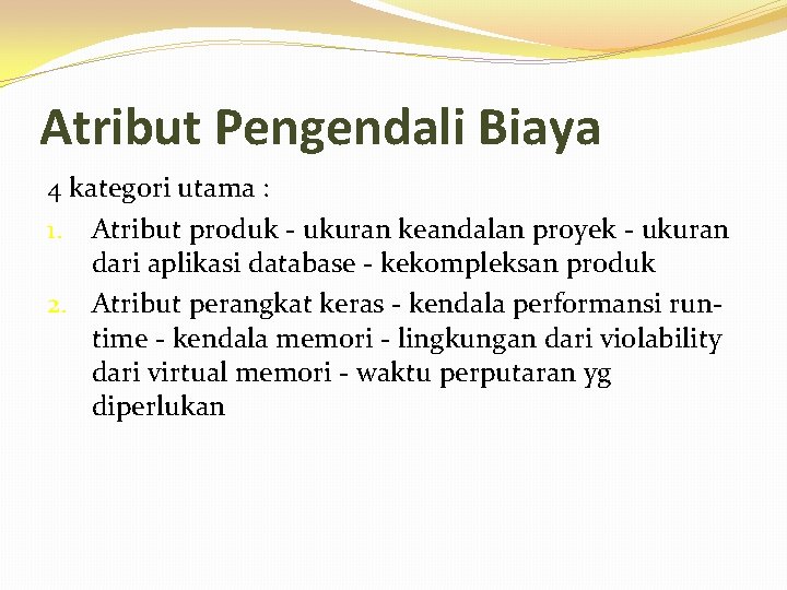 Atribut Pengendali Biaya 4 kategori utama : 1. Atribut produk - ukuran keandalan proyek