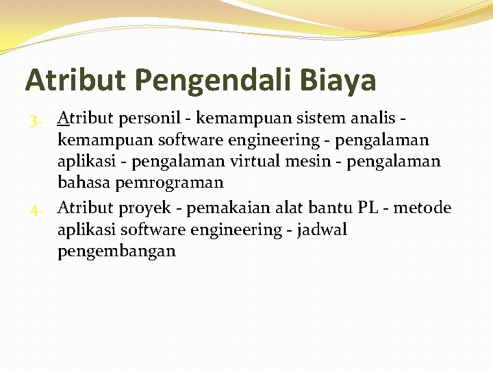 Atribut Pengendali Biaya 3. Atribut personil - kemampuan sistem analis kemampuan software engineering -