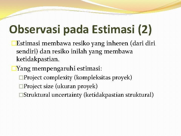 Observasi pada Estimasi (2) �Estimasi membawa resiko yang inheren (dari diri sendiri) dan resiko