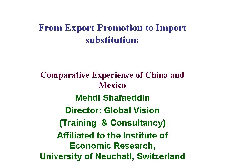 From Export Promotion to Import substitution: Comparative Experience of China and Mexico Mehdi Shafaeddin