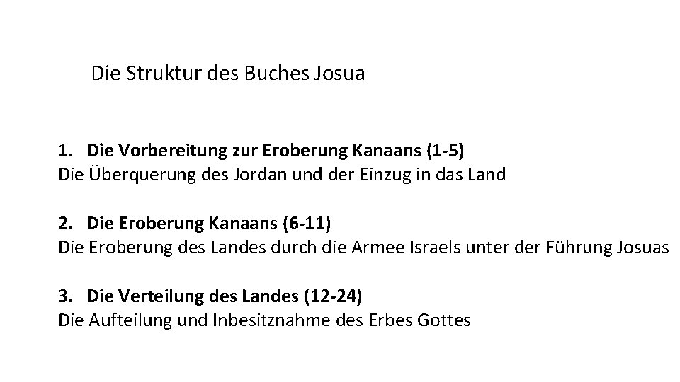 Die Struktur des Buches Josua 1. Die Vorbereitung zur Eroberung Kanaans (1 -5) Die