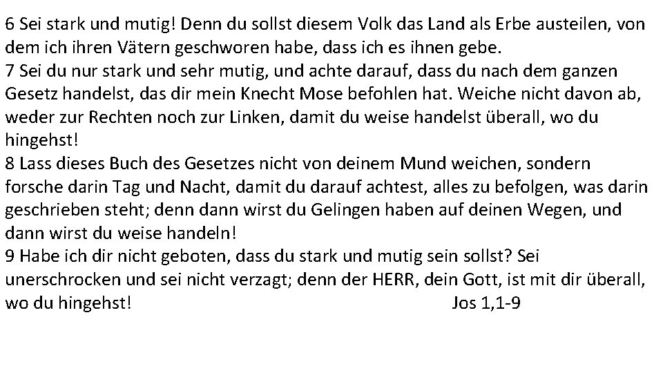 6 Sei stark und mutig! Denn du sollst diesem Volk das Land als Erbe