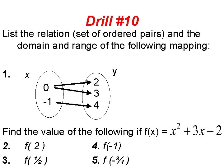 Drill #10 List the relation (set of ordered pairs) and the domain and range
