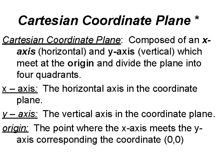 Cartesian Coordinate Plane * Cartesian Coordinate Plane: Composed of an xaxis (horizontal) and y-axis