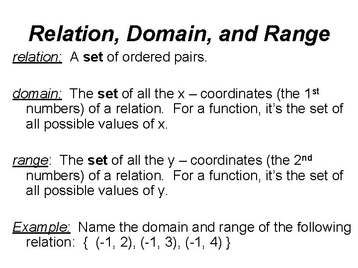 Relation, Domain, and Range relation: A set of ordered pairs. domain: The set of