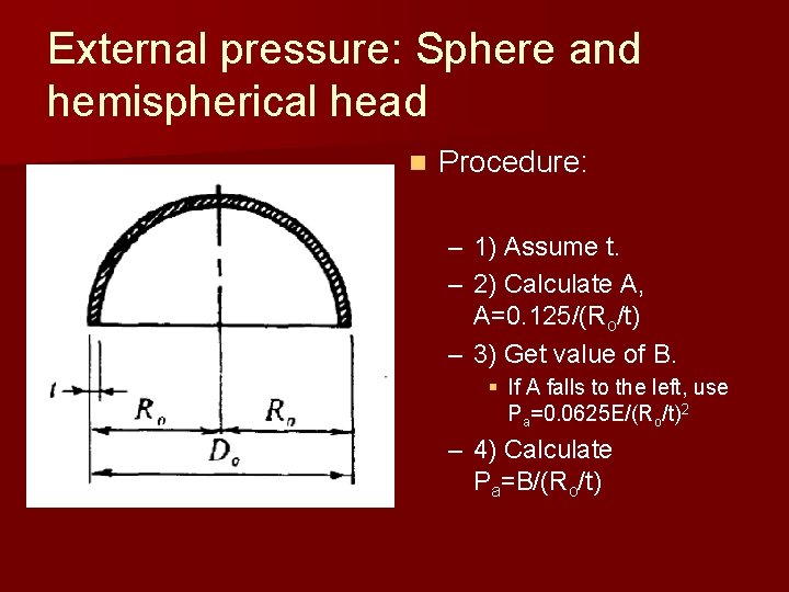 External pressure: Sphere and hemispherical head n Procedure: – 1) Assume t. – 2) External pressure: Sphere and hemispherical head n Procedure: – 1) Assume t. – 2)