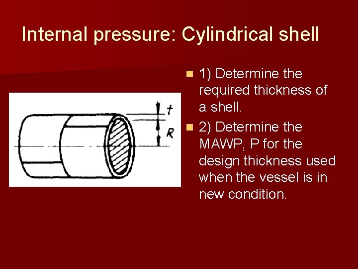 Internal pressure: Cylindrical shell 1) Determine the required thickness of a shell. n 2) Internal pressure: Cylindrical shell 1) Determine the required thickness of a shell. n 2)