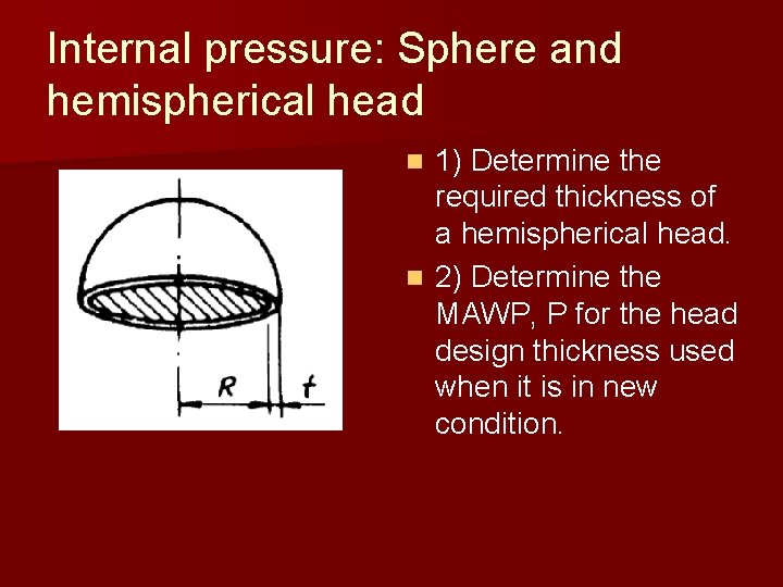 Internal pressure: Sphere and hemispherical head 1) Determine the required thickness of a hemispherical Internal pressure: Sphere and hemispherical head 1) Determine the required thickness of a hemispherical