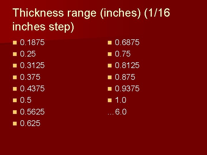Thickness range (inches) (1/16 inches step) n n n n 0. 1875 0. 25 Thickness range (inches) (1/16 inches step) n n n n 0. 1875 0. 25