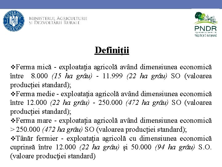 Definiții Ferma mică - exploatația agricolă având dimensiunea economică între 8. 000 (15 ha