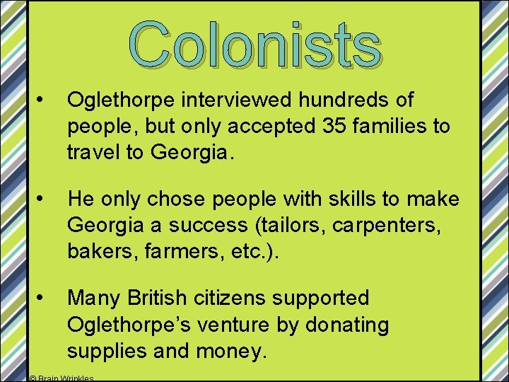 Colonists • Oglethorpe interviewed hundreds of people, but only accepted 35 families to travel