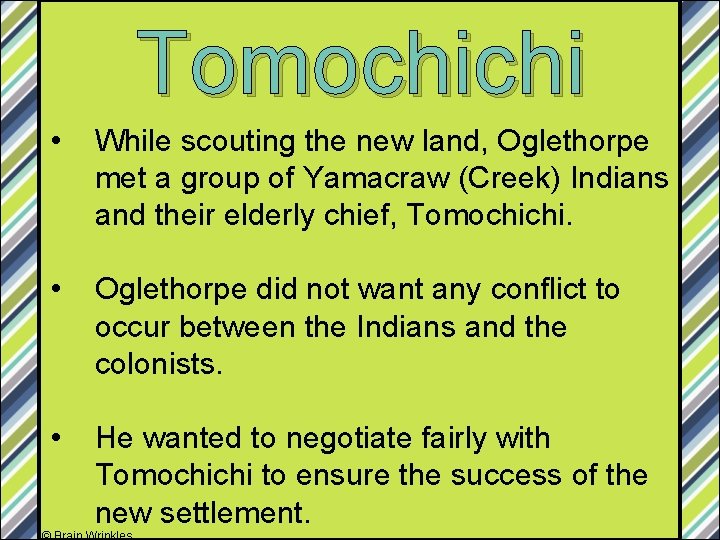 Tomochichi • While scouting the new land, Oglethorpe met a group of Yamacraw (Creek)