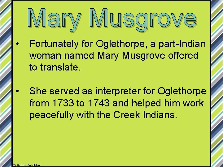Mary Musgrove • Fortunately for Oglethorpe, a part-Indian woman named Mary Musgrove offered to