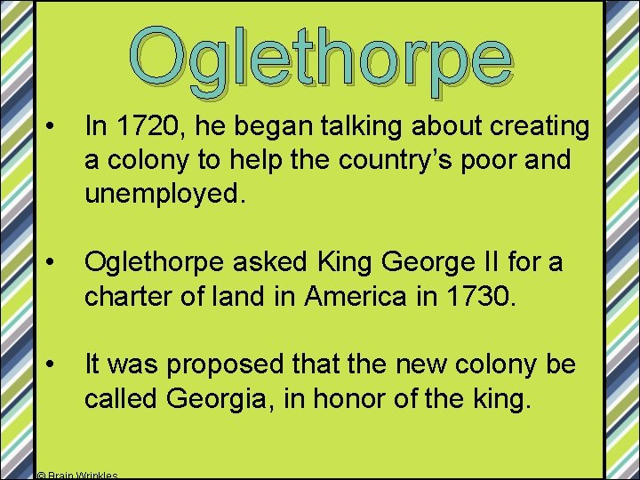 Oglethorpe • In 1720, he began talking about creating a colony to help the