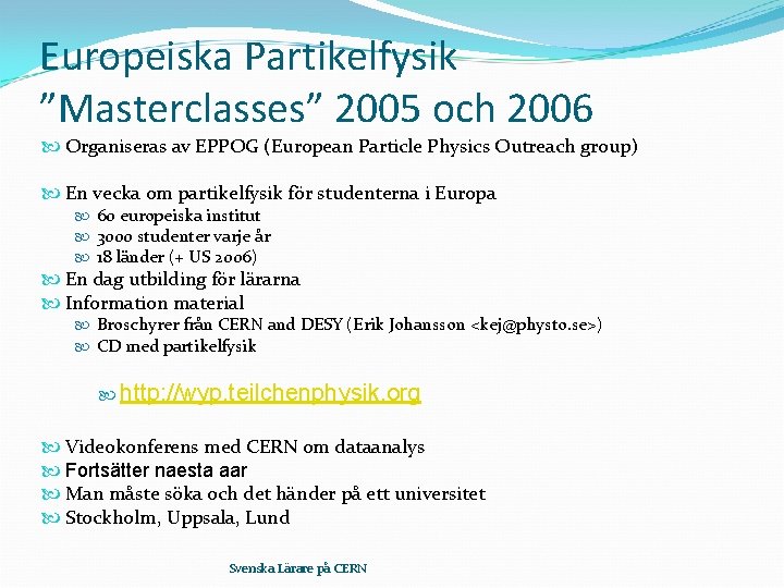 Europeiska Partikelfysik ”Masterclasses” 2005 och 2006 Organiseras av EPPOG (European Particle Physics Outreach group)