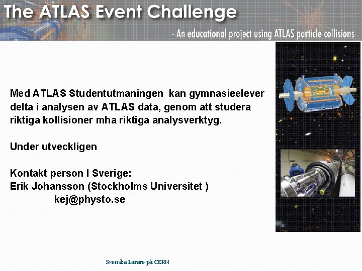 Med ATLAS Studentutmaningen kan gymnasieelever delta i analysen av ATLAS data, genom att studera