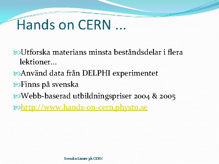 Hands on CERN. . . Utforska materians minsta beståndsdelar i flera lektioner. . .