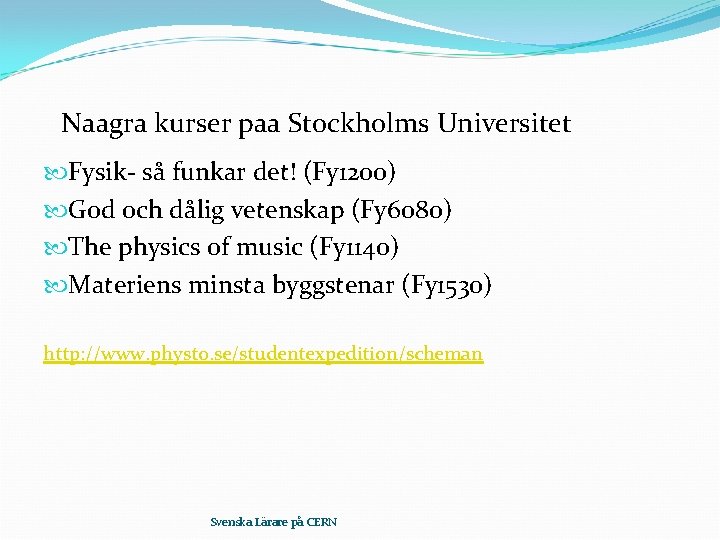 Naagra kurser paa Stockholms Universitet Fysik- så funkar det! (Fy 1200) God och dålig