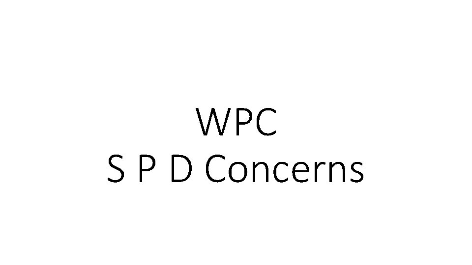 WPC S P D Concerns 