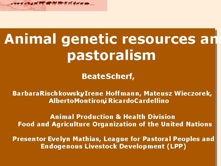 Animal genetic resources and pastoralism Beate Scherf, Barbara. Rischkowsky , Irene Hoffmann, Mateusz Wieczorek,