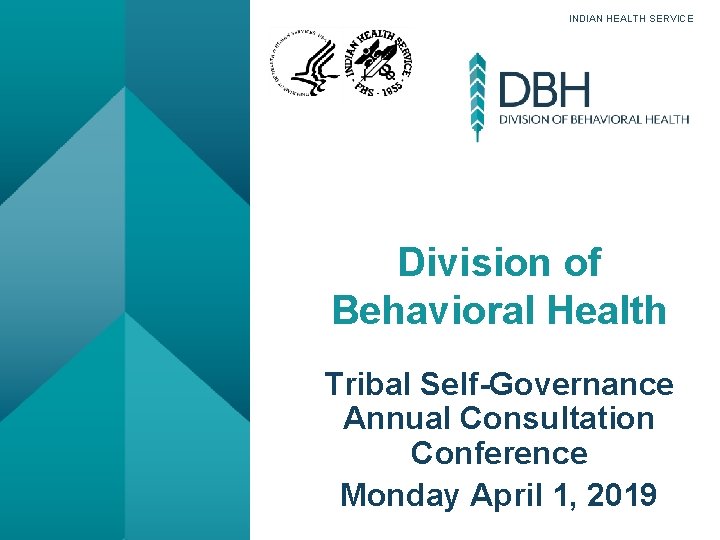 INDIAN HEALTH SERVICE Division of Behavioral Health Tribal Self-Governance Annual Consultation Conference Monday April