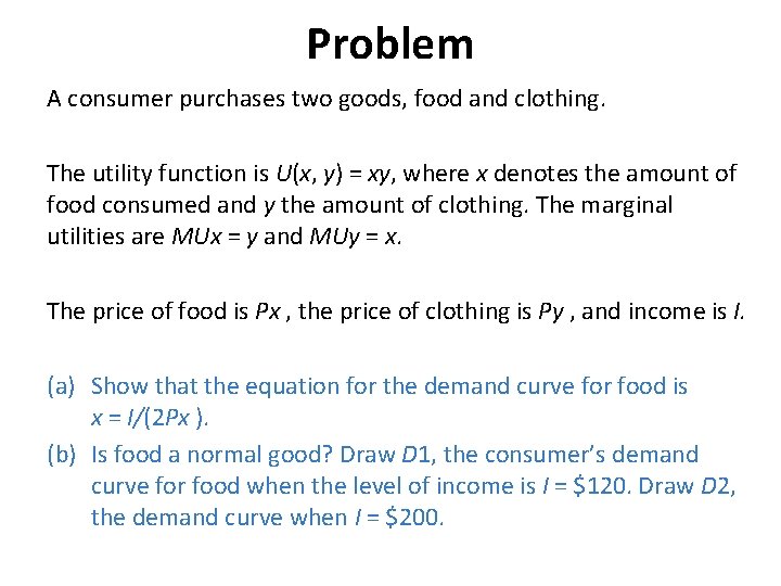Problem A consumer purchases two goods, food and clothing. The utility function is U(x,