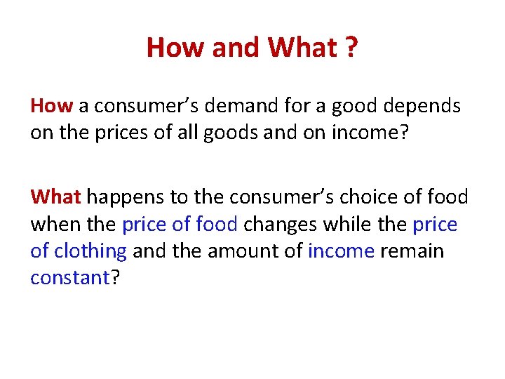 How and What ? How a consumer’s demand for a good depends on the