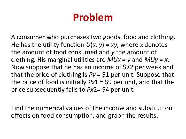 Problem A consumer who purchases two goods, food and clothing. He has the utility