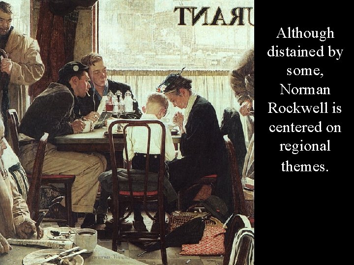 Although distained by some, Norman Rockwell is centered on regional themes. 