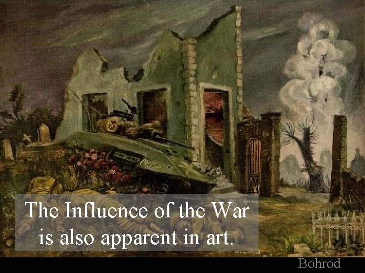 The Influence of the War is also apparent in art. Bohrod 