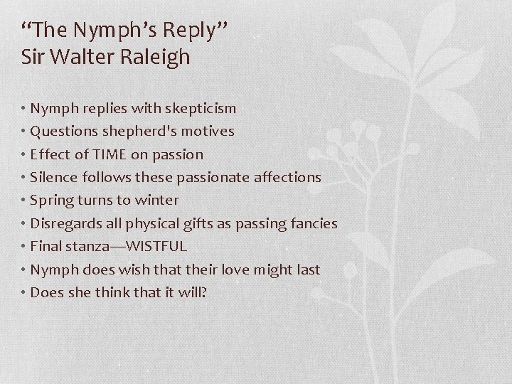 “The Nymph’s Reply” Sir Walter Raleigh • Nymph replies with skepticism • Questions shepherd's