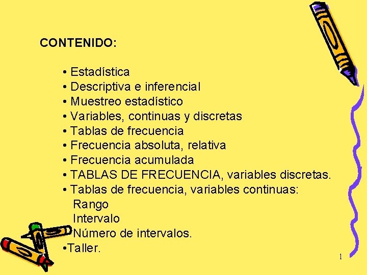 CONTENIDO: • Estadística • Descriptiva e inferencial • Muestreo estadístico • Variables, continuas y