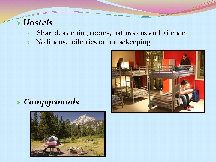 Ø Hostels o Shared, sleeping rooms, bathrooms and kitchen o No linens, toiletries or