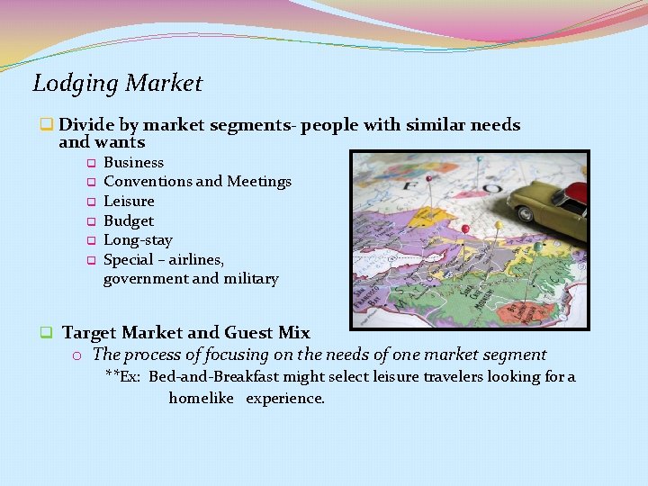 Lodging Market q Divide by market segments- people with similar needs and wants q