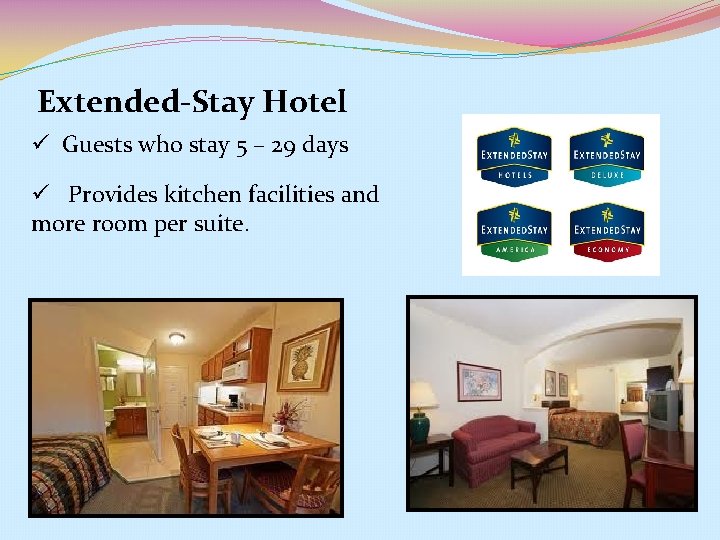 Extended-Stay Hotel ü Guests who stay 5 – 29 days ü Provides kitchen facilities