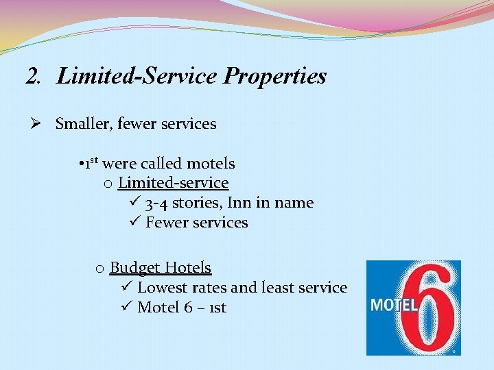 2. Limited-Service Properties Ø Smaller, fewer services • 1 st were called motels o